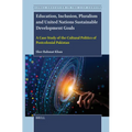 Education, Inclusion, Pluralism and United Nations Sustainable Development Goals: A Case Study of the Cultural Politics of Postcolonial Pakistan - Paperback