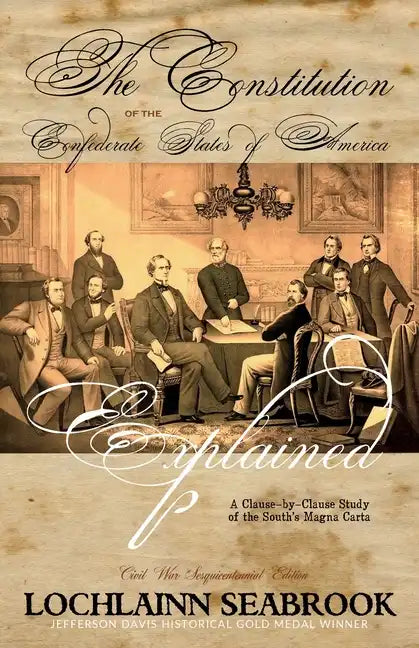 The Constitution of the Confederate States of America Explained: A Clause-By-Clause Study of the South's Magna Carta - Paperback