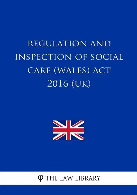Regulation and Inspection of Social Care (Wales) Act 2016 (UK) - Paperback