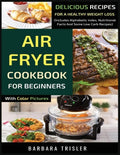 Air Fryer Cookbook For Beginners With Color Pictures: Delicious Recipes For A Healthy Weight Loss (Includes Alphabetic Index, Nutritional Facts And So - Paperback