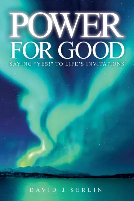 Power for Good: Saying "Yes!" to life's invitations... - Paperback