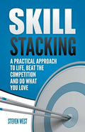 Skill Stacking: A Practical Approach to Life, Beat the Competition and Do What You Love - Paperback