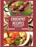 Crockpot Recipes: The Top 100 Best Slow Cooker Recipes Of All Time - Hardcover