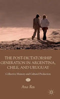The Post-Dictatorship Generation in Argentina, Chile, and Uruguay: Collective Memory and Cultural Production - Hardcover