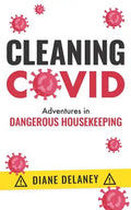 Cleaning Covid: Adventures in Dangerous Housekeeping - Paperback
