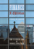 Finance, a Christian Perspective: From the Medieval Bank to Financial Globalization - Hardcover