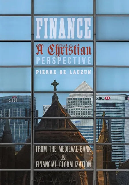 Finance, a Christian Perspective: From the Medieval Bank to Financial Globalization - Hardcover