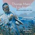 Thomas Mann's Los Angeles: Stories from Exile 1940-1952 - Hardcover