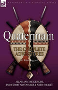 Quatermain: the Complete Adventures: 7-Allan and the Ice Gods, Four Short Adventures & Nada the Lily - Paperback