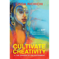 Cultivate Creativity: In the Garden of Enlightenment - Paperback