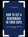 How to Set a Benchmark in Your Cgpa: Graduating in Grand Style - Paperback