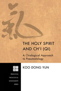 The Holy Spirit and Ch'i (Qi): A Chiological Approach to Pneumatology - Hardcover