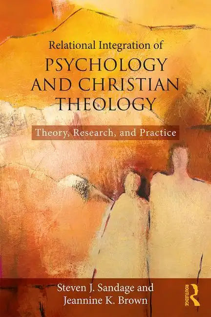 Relational Integration of Psychology and Christian Theology: Theory, Research, and Practice - Paperback