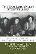 The San Luis Valley Storytellers: Legends, Spirits, Ghosts and Encounters - Paperback