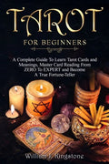 Tarot for Beginners: A Complete Guide To Learn Tarot Cards and Meanings, Master Card Reading From ZERO To EXPERT and Become A True Fortune- - Paperback