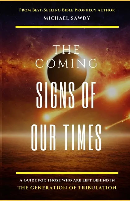 The COMING Signs of Our Times: A Guide for Those Who Are Left Behind in the Generation of Tribulation - Paperback