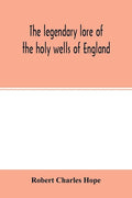 The legendary lore of the holy wells of England: including rivers, lakes, fountains and springs - Paperback