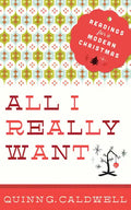 All I Really Want: Readings for a Modern Christmas - Paperback