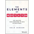 The Elements of Negotiation: 103 Tactics for Everyone to Win in Each Deal - Hardcover