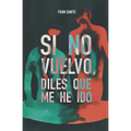Si no vuelvo, diles que me he ido - Paperback