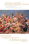 Christianity and Rabbinic Judaism: Surprising Differences, Conflicting Visions, and Worldview Implications--From the Early Church to Our Modern Time - Paperback