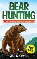 Bear Hunting for Kids: Hunting and Fishing Books for Kids - Paperback