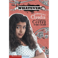 Whatever!: The Complicated Life of Claudia Cristina Cortez - Paperback