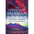 The Psychedelic Shaman: The Wisdom Warrior's Path to Transformation - Paperback