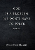 God Is a Problem We Don't Have to Solve: Poem - Hardcover
