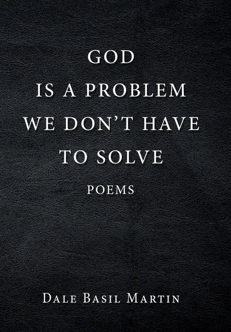 God Is a Problem We Don't Have to Solve: Poem - Hardcover