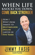 When Life Knocks You Down, Come Back Stronger: How I Went from Inmate to Multi-million Dollar Lawyer in Five Years - Paperback