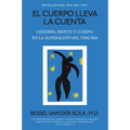El Cuerpo Lleva La Cuenta: Cerebro, Mente Y Cuerpo En La Superación del Trauma / The Body Keeps Score - Paperback