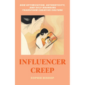 Influencer Creep: How Optimization, Authenticity, and Self-Branding Transform Creative Culture - Hardcover
