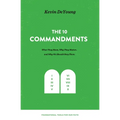 The Ten Commandments: What They Mean, Why They Matter, and Why We Should Obey Them - Hardcover