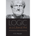 Logic as a Liberal Art: An Introduction to Rhetoric and Reasoning - Paperback