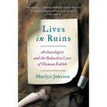 Lives in Ruins: Archaeologists and the Seductive Lure of Human Rubble - Paperback