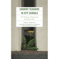Country Teachers in City Schools: The Challenge of Negotiating Identity and Place - Hardcover