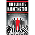 The Ultimate Marketing Tool: How to Stand Out in the Marketplace and Eliminate Your Competition - Paperback
