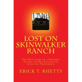 Lost on Skinwalker Ranch: The True Story of a Property Guard and His Encounter with the Paranormal - Paperback