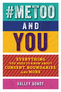 #Metoo and You: Everything You Need to Know about Consent, Boundaries, and More - Paperback