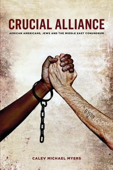 Crucial Alliance: African-Americans, Jews, and the Middle East Conundrum - Paperback
