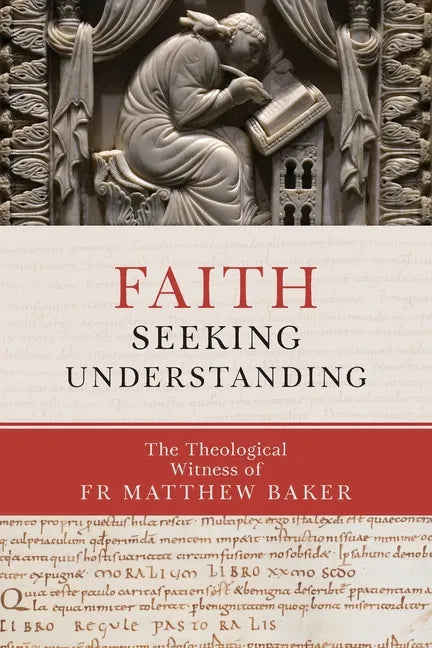 Faith Seeking Understanding: The Theological Witness of Fr Matthew Baker - Paperback