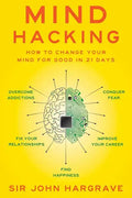 Mind Hacking: How to Change Your Mind for Good in 21 Days - Paperback