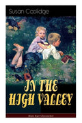 IN THE HIGH VALLEY (Katy Karr Chronicles): Adventures of Katy, Clover and the Rest of the Carr Family (Including the story Curly Locks) - What Katy Di - Paperback
