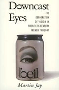 Downcast Eyes: The Denigration of Vision in Twentieth-Century French Thought - Paperback