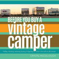 Before You Buy a Vintage Camper: finding, choosing, assessing, buying, & figuring out what to do with an old camper - Paperback