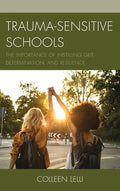Trauma-Sensitive Schools: The Importance of Instilling Grit, Determination, and Resilience - Hardcover