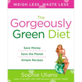 The Gorgeously Green Diet: Save Money, Save the Planet, Simple Recipes - Paperback
