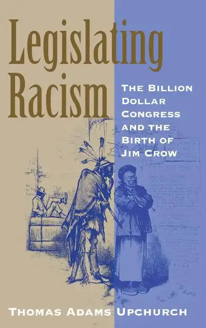 Legislating Racism: The Billion Dollar Congress and the Birth of Jim Crow - Hardcover