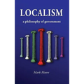 Localism: A Philosophy of Government - Paperback
